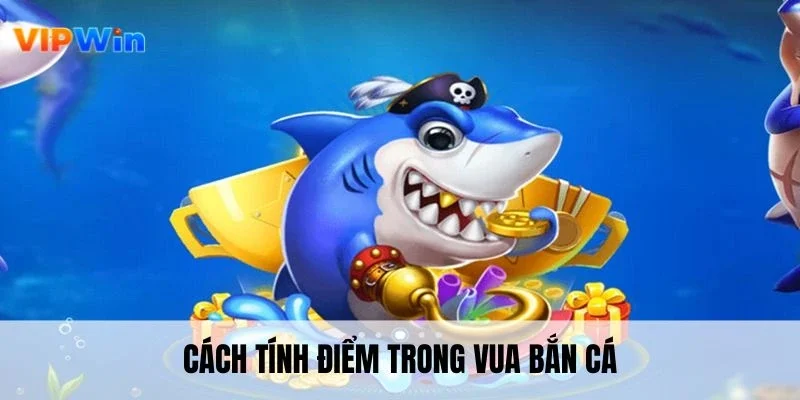 Hướng dẫn tính điểm khi chơi vua bắn cá