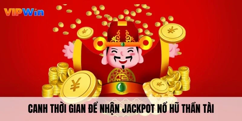 Canh thời gian để nhận jackpot nổ hũ thần tài