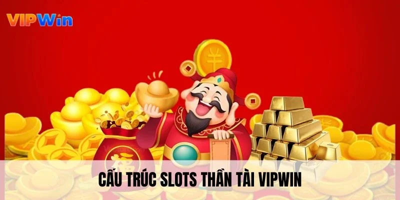 Cấu trúc slots thần tài VIPWIN