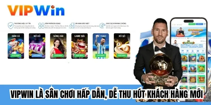 Vipwin là sân chơi hấp dẫn, dễ thu hút khách hàng mới 