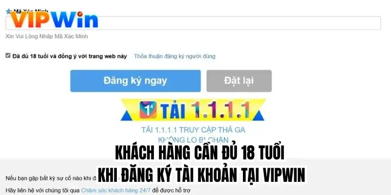 Khách hàng cần đủ 18 tuổi khi đăng ký tài khoản tại Vipwin