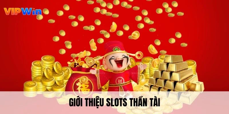 Giới thiệu slots thần tài