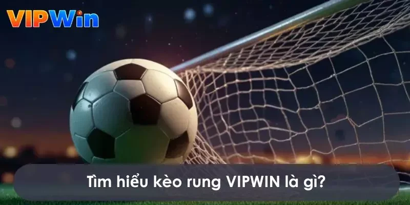 Kèo rung là tỷ lệ kèo phổ biến nhất trong bóng đá