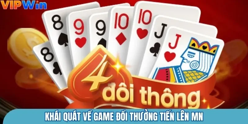 Khái quát về game đổi thưởng tiến lên MN