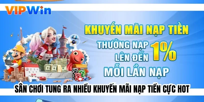 Sân chơi tung ra nhiều khuyến mãi nạp tiền cực hot