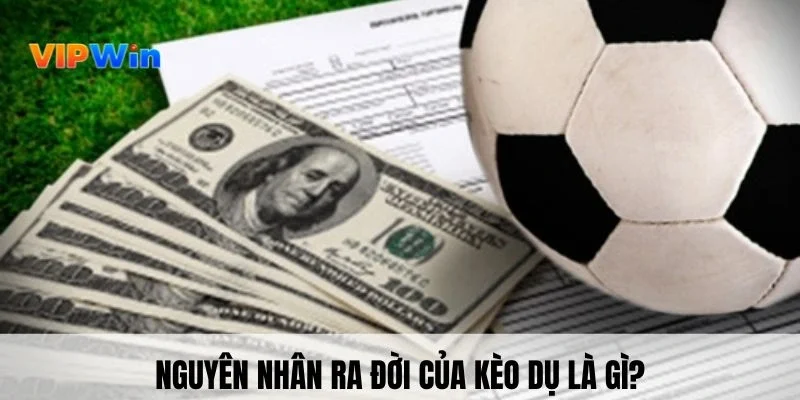 Nguyên nhân ra đời của kèo dụ là gì?