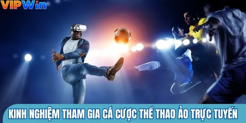 Kinh nghiệm tham gia cá cược thể thao ảo trực tuyến