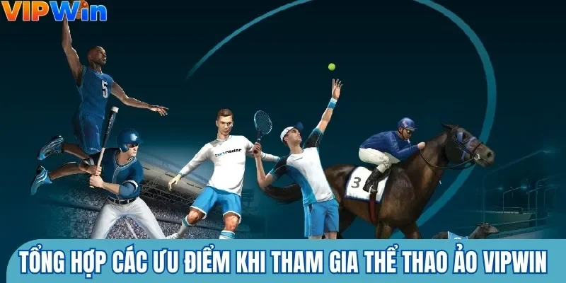 Tổng hợp các ưu điểm khi tham gia thể thao ảo Vipwin