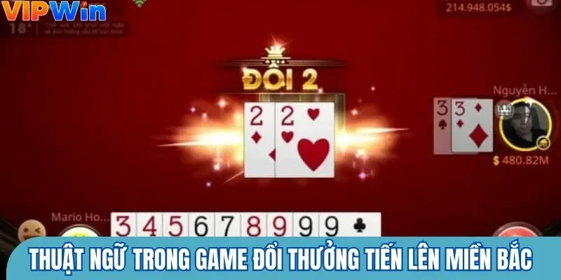 Thuật ngữ hay gặp trong game đổi thưởng tiến lên miền bắc