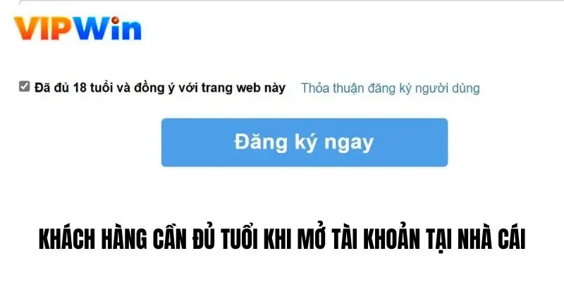 Khách hàng cần đủ tuổi khi mở tài khoản tại nhà cái