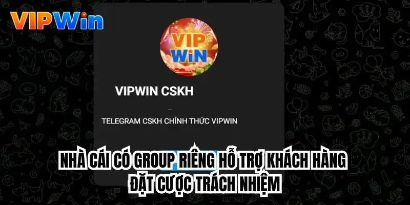 Nhà cái có group riêng hỗ trợ khách hàng đặt cược trách nhiệm